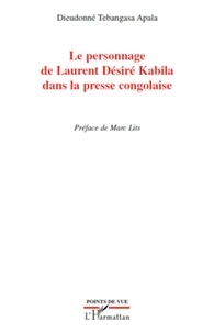 Dieudonné Tebangasa Apala - Le personnage de Laurent Désiré Kabila dans la presse congolaise.