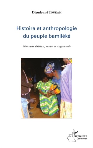 Histoire et anthropologie du peuple bamiléké  édition revue et augmentée