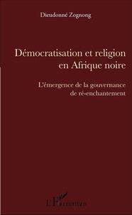 Dieudonné Zognong - Démocratisation et religion en Afrique noire - L'émergence de la gouvernance de ré-enchantement.