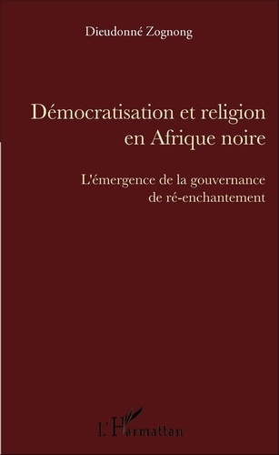 Démocratisation et religion en Afrique noire. L'émergence de la gouvernance de ré-enchantement