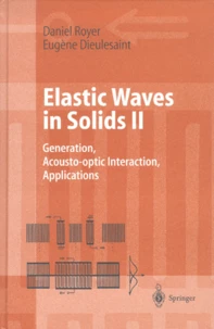 Elastic Waves In Solids. Tome 2, Generation, Acousto-Optic Interaction, Applications