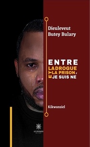 Dieuleveut Butey-Bulary - Entre la drogue et la prison, je suis né - Kikwansiel.