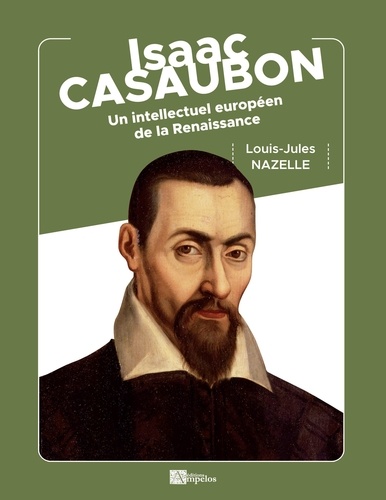 Louis-jules Nazelle - RESISTER  : Isaac Casaubon - Un intellectuel européen de la Renaissance.