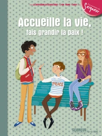 Accueille la vie, fais grandir la paix ! - module 5 - 12-13 ans