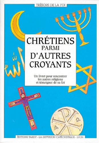  Diffusion Catéchistique Lyon - Chretiens Parmi D'Autres Croyants. Un Livret Pour Rencontrer Les Autres Religions Et Temoigner De Sa Foi.