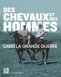 Des chevaux et des hommes dans la Grande Guerre