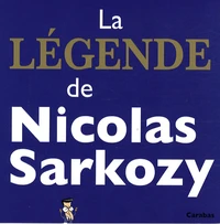La légende de Nicolas Sarkozy