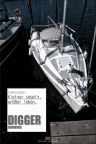 Digger Hamburg - Kleiner segeln, größer leben..