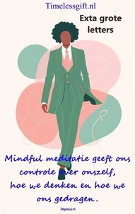 Mindful meditatie geeft ons controle over onszelf, hoe we denken en hoe we ons gedragen.