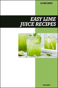 Easy Lime Juice Recipe Book: Fresh Homemade Alkalizing Drinks for Detox, Digestion, and Clear Skin