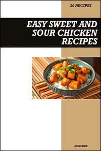 Easy Sweet and Sour Chicken Cookbook: Simple Chinese Takeout Style Stir-Fry Recipes for Delicious Homemade Asian Meals