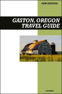 Gaston, Oregon Travel Guide 2025 Edition: Vineyard Tours, Countryside Drives, and Small-Town Oregon Hospitality