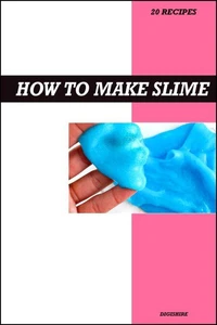 How to Make Slime Recipe Book: The Ultimate Step-by-Step Guide to Fun, Colorful, and Creative Homemade Slime for Kids