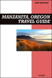 Manzanita, Oregon Travel Guide 2025 Edition: Peaceful Beaches, Coastal Cottages, and Relaxing Ocean Getaways
