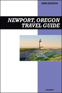 Newport, Oregon Travel Guide 2025 Edition: Aquarium Adventures, Lighthouses, and Fresh Coastal Seafood Spots