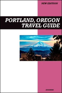 Portland, Oregon Travel Guide 2025 Edition: Food Trucks, Coffee Culture, Arts, Parks, and City Adventures