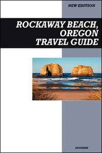 Rockaway Beach, Oregon Travel Guide 2025 Edition: Classic Coastal Charm, Local Eats, and Relaxing Ocean Views
