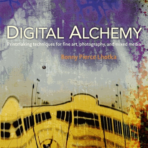 Digital Alchemy - Printmaking Techniques for Fine Art, Photography, and Mixed Media.