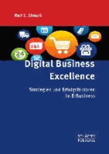 Digital Business Excellence - Strategien und Erfolgsfaktoren im E-Business.