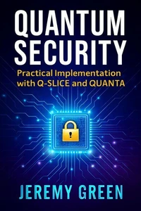 Quantum Security: Practical implementation with Q-SLICE and QUANTA