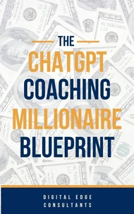 The ChatGPT Coaching Millionaire Blueprint (GPT-4o 2025 Edition)