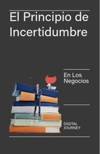 El Principio de Incertidumbre en los Negocios