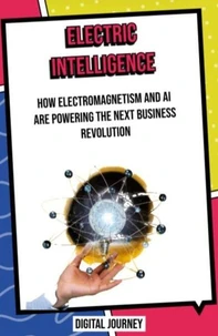 Electric Intelligence: How Electromagnetism and AI Are Powering the Next Business Revolution