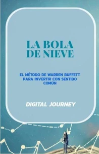 La Bola de Nieve: El Método de Warren Buffett para Invertir con Sentido Común