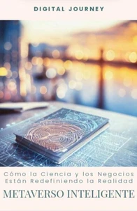 Metaverso Inteligente: Cómo la Ciencia y los Negocios Están Redefiniendo la Realidad