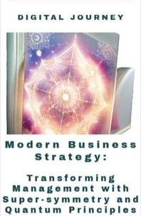 Modern Business Strategy: Transforming Management with Supersymmetry and Quantum Principles