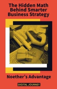 Noether’s Advantage: The Hidden Math Behind Smarter Business Strategy