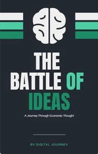 The Battle of Ideas A Journey Through Economic Thought