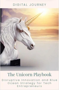 The Unicorn Playbook: Disruptive Innovation and Blue Ocean Strategy for Tech Entrepreneurs
