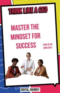 Think Like a CEO: Master the Mindset for Success—Even as an Employee!