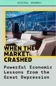 When the Market Crashed: Powerful Economic Lessons from the Great Depression