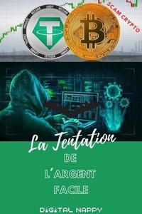  Digital Nappy - La Tentation de l'Argent Facile: scam crypto - Séduction Numérique, #1.