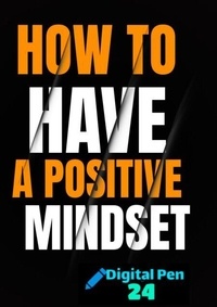 Téléchargements gratuits de livres audio sur ipod How To Have A Positive Mindset 9798224506385