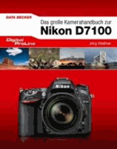 Digital ProLine Das große Kamerahandbuch Nikon D7100.