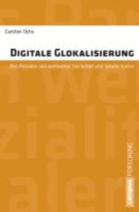Digitale Glokalisierung - Das Paradox von weltweiter Sozialität und lokaler Kultur.
