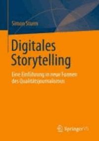 Digitales Storytelling - Eine Einführung in neue Formen des Qualitätsjournalismus.