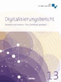 Digitalisierungsbericht 2013 - Rundfunk und Internet - These, Antithese, Synthese?.
