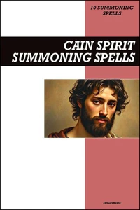 Cain Spirit Summoning Spells Book: Invocation & Evocation Spells Using Ancient Occult Teachings, Rituals, Prayer, Lucid Dreaming, & Meditation to Summon The Marked One and The First Murderer