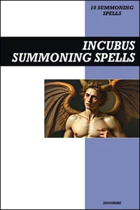 Incubus Summoning Spells Book: Invocation & Evocation Spells Using Ancient Occult Teachings, Rituals, Prayer, Lucid Dreaming, & Meditation to Summon these Male Demons of Seduction and Nightmares