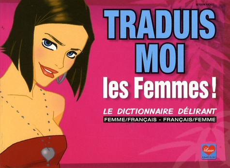  Dikeuss et  Didchocolatine - Traduis-moi les femmes ! - Le dictionnaire délirant femme/français - français/femme.