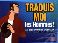  Dikeuss et  Didchocolatine - Traduis-moi les hommes ! - Le dictionnaire délirant homme/français - français/homme.
