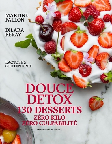 Douce détox. 130 desserts, zéro kilo, zéro culpabilité, lactose & gluten free