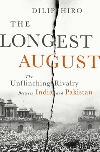 Dilip Hiro - The Longest August - The Unflinching Rivalry Between India and Pakistan.