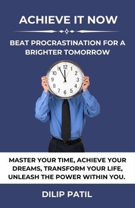 Achieve It Now: Beat Procrastination for a Brighter Tomorrow - Procrastination Triumph Series