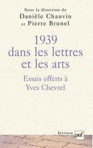 1939 dans les lettres et les arts. Essais offerts à Yves Chevrel