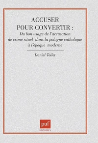 Accuser pour convertir. Du bon usage de l'accusation de crime rituel dans la Pologne catholique à l'époque moderne